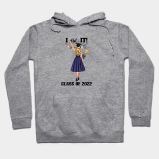 I did it! Class of 2022 Graduation 2022 Girl Graphic Design Hoodie